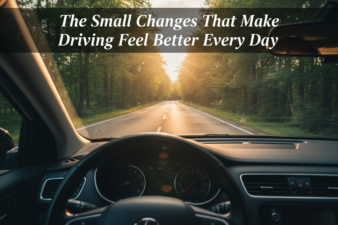 The Small Changes That Make Driving Feel Better Every Day